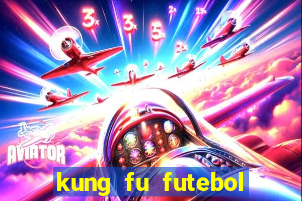 kung fu futebol clube online